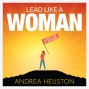 Lead Like a Woman Andrea Heuston Podcast